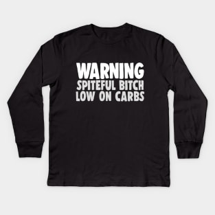 Warning - Spiteful Bitch, Low On Carbs Kids Long Sleeve T-Shirt